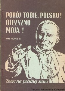 Pokój Tobie, Polsko! Ojczyzno Moja! Jan Paweł II znów na Polskiej Ziemi / Brak autora 