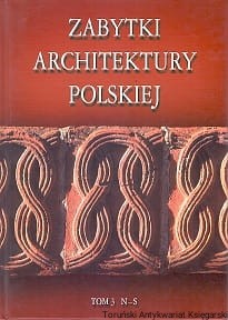 Zabytki Architektury Polskiej Tom 3 N-S / Bartłomiej Kaczorowski, Andrzej Opoka, Paweł Pierściński, Siergiej Tarasow 
