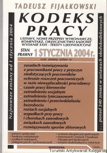 Kodeks pracy : ustawy, nowe przepisy wykonawcze, komentarz, orzecznictwo sądowe Stan prawny 1 stycznia 2004 r. / Tadeusz Fijałkowski 