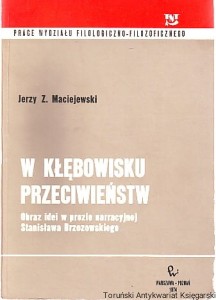 W kłębowisku przeciwieństw : obraz idei w prozie narracyjnej Stanisława Brzozowskiego / Jerzy Z. Maciejowski