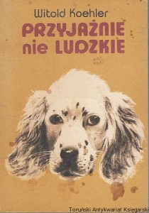 Przyjaźnie nie ludzkie / Witold Koehler