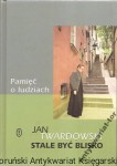 Stale być blisko : Pamięć o ludziach / Jan Twardowski