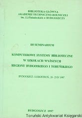 III Seminarium : Komputerowe systemy biblioteczne w szkołach wyższych regionu bydgoskiego i toruńskiego. Bydgoszcz-Lubostroń, 24-25 IV 1997 / Praca zbiorowa