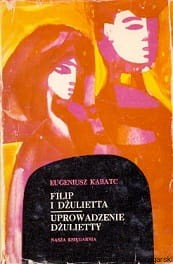 Filip i Dżulietta : Uprowadzenie Dżulietty / Eugeniusz Kabatc