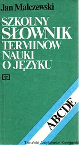Szkolny słownik terminów nauki o języku / Jan Malczewski