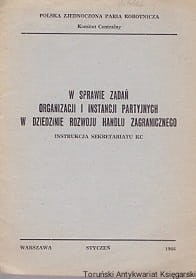 W sprawie zadań organizacji i instancji partyjnych w dziedzinie rozwoju handlu zagranicznego : Instrukcja Sekretariatu KC / brak autora