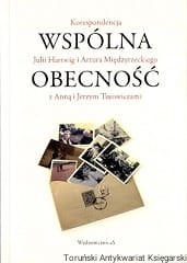 Wspólna obecność : Korespondencja Julii Hartwig i Artura Międzyrzeckiego z Anną  i Jerzym Turowiczem / Jan Strzałka (oprac.)