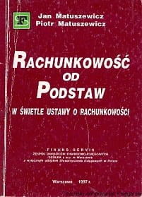 Rachunkowość od podstaw : W świetle ustawy o rachunkowości / Jan Matuszewicz, Piotr Matuszewicz 