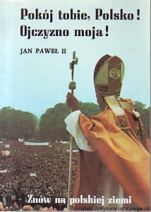 Pokój Tobie, Polsko! Ojczyzno Moja! Jan Paweł II Znów na Polskiej Ziemi / redaktor odpowiedzialny ks. Władysław Zakrzewski
