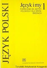 Język i my : Podręcznik do języka polskiego dla klasy 1 szkół średnich / Stanisław Dubisz, Maria Nagajowa, Jadwiga Puzynina 