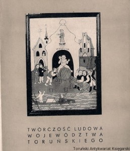 Twórczość ludowa województwa toruńskiego / Hanna Dzierzbińska