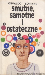 Smutne, samotne i ostateczne / Osvaldo Soriano