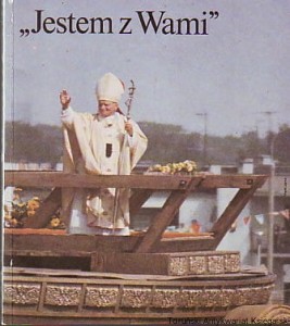 Jestem z Wami : III Pielgrzymka Jana Pawła II do Polski, 8-14 czerwca 1987