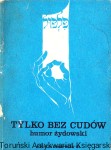  Tylko bez cudów (humor żydowski) / Rajmund Florans