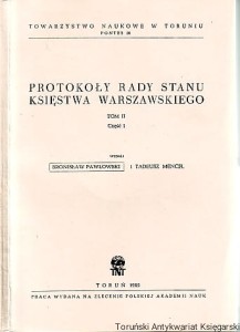 Protokoły Rady Stanu Księstwa Warszawskiego Tom II Część 1 / Bronisław Pawłowski i Tadeusz Mencel