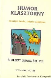 Humor klasztorny : Dowcipni bracia, radosne zakonnice / Adalbert Ludwig Balling