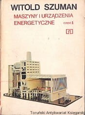 Maszyny i urządzenia energetyczne część 1 / Witold Szuman 