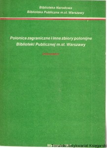 Polonica zagraniczne i inne zbiory polonijne Biblioteki Publicznej m.st. Warszawy : Informator 