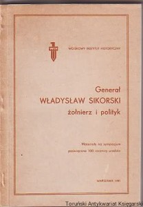 Generał Władysław Sikorski : żołnierz i polityk : materiały na sympozjum poświęcone 100 rocznicy urodzin