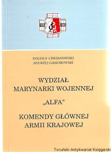 Wydział Marynarki Wojennej "Alfa" Komendy Głównej Armii Krajowej / Bogdan Chrzanowski, Andrzej Gąsiorowski [Seria Tom XXXIV]