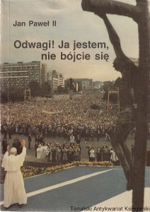 Odwagi! Ja jestem, nie bójcie się : III podróż apostolska do Polski (8-14 VI 1987) / Jan Paweł II