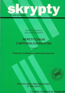 Skrypty : Repetytorium z materiałoznawstwa Cz. II, Fizyczne podstawy materiałoznawstwa / Karol Przybyłowicz, Janusz Przybyłowicz 