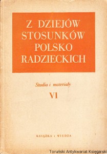 Z Dziejów Stosunków Polsko--Radzieckich VI : Studia i materiały