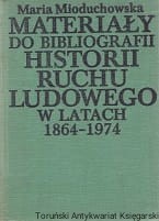 Materiały do bibliografii historii ruchu ludowego w latach 1864-1974 / Maria Mioduchowska 