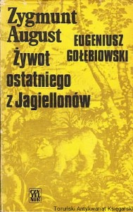 Zygmunt August : Żywot ostatniego z Jagiellonów / Eugeniusz Gołębiowski 