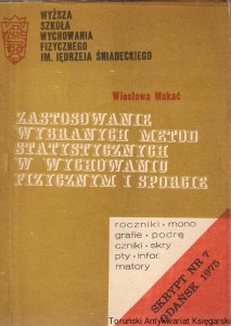 Zastosowanie wybranych metod statystycznych w wychowaniu fizycznym i sporcie / Wiesław Makać