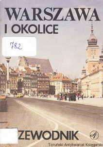 Warszawa i okolice : 176 stron, 12 tras po mieście, ok. 250 obiektów, 4 trasy wiceczek w okolice - 15 miejscowości, 38 muzeów, 17 planików, 5 rzutów obiektów, 16 rysunków : wielobarwny plan miasta ze spisem ulic / Krystyna Malik