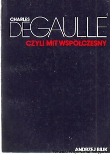 De Gaulle czyli mit współczesności / Andrzej Bilik
