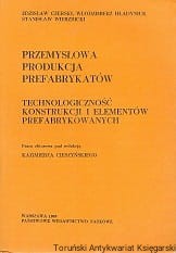 Przemysłowa produkcja prefabrykantów : Technologiczność konstrukcji i elementów prefabrykowanych / Zdzisław Czerski, Włodzimierz Hładyniuk, Stanisław Wierzbicki