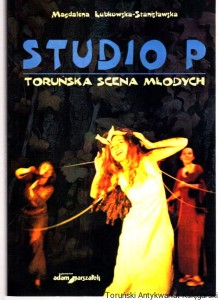 Studio P : toruńska scena młodych / Magdalena Kubkowska-Stanisławska
