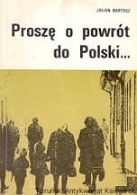 Proszę o powrót do Polski / Julian Bartosz 
