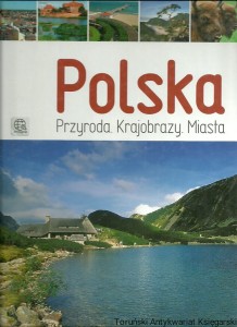 Polska : Przyroda Krajobrazy Miasta / Jolanta Bąk, Jacek Bronowski, Marek Zygmański