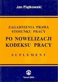 Zagadnienia prawa stosunku pracy po nowelizacji kodeksu pracy : Suplement / Jan Piątkowski 