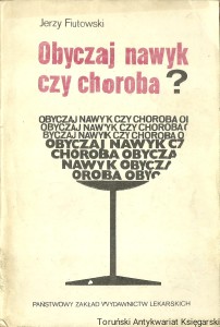 Obyczaj, nawyk czy choroba? / Jerzy Fiutowski