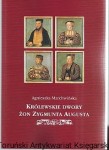 Królewskie dwory żon Zygmunta Augusta : organizacja i składy osobowe / Agnieszka Marchwińska