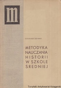 Metodyka nauczania historii w szkole średniej / Czesław Szybka 
