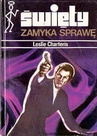 Święty zamyka sprawę / Leslie Charteris 