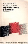 Uprawianie pamięci  / Kazimierz Koszutski 