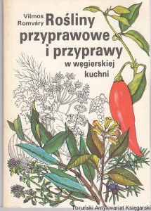 Rośliny przyprawowe i przyprawy w węgierskiej kuchni / Vilmos Romvary