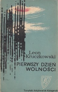 Pierwszy dzień wolności : Sztuka w 3 aktach / Leon Kruczkowski 