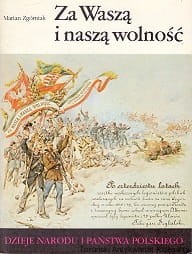 Za waszą i naszą wolność / Marian Zgórnik Seria Dzieje Narodu i Państw Polskiego