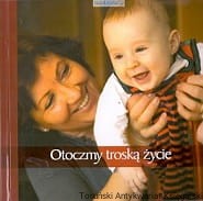 Otoczmy troską życie : Aby życie mieli w obfitości / Karolina Jadczyk (oprac.)