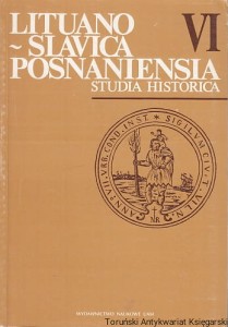 Lituano-Slavica Posnaniensia : Studia Historica VI / I. Wegner-Maruszewska (red.) Pieczęcie miasta Wilna, Plan przedmieść zachodnich Wilna, Spory o koronację Wielkiego Księcia Litwy Witolda, Drukowana książka polska w kulturze Wielkiego