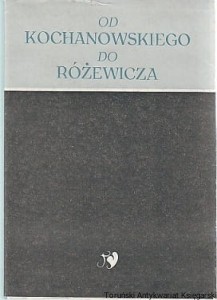 Od Kochanowskiego do Różewicza: prace ofiarowane Arturowi Hutnikiewiczowi w siedemdziesiątą rocznicę urodzin / pod redakcją Janusz Kryszaka