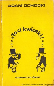 To ci kwiatki! / Adam Ochocki