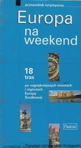 Europa na weekend / Wiesław Rusin, Piotr Ostrowski, Jarosław Swajdo, Edyta Tomczyk